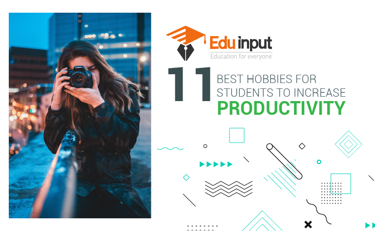 11 Best Hobbies For Students To increase Productivity