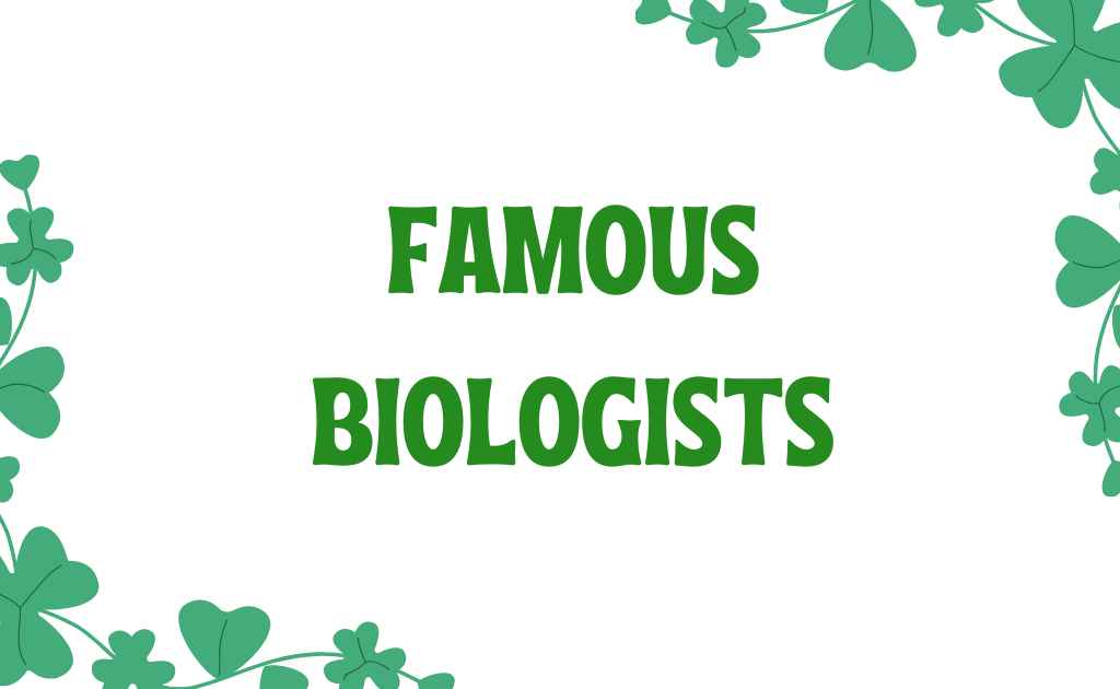 Famous Biologists-Biography and Their Work