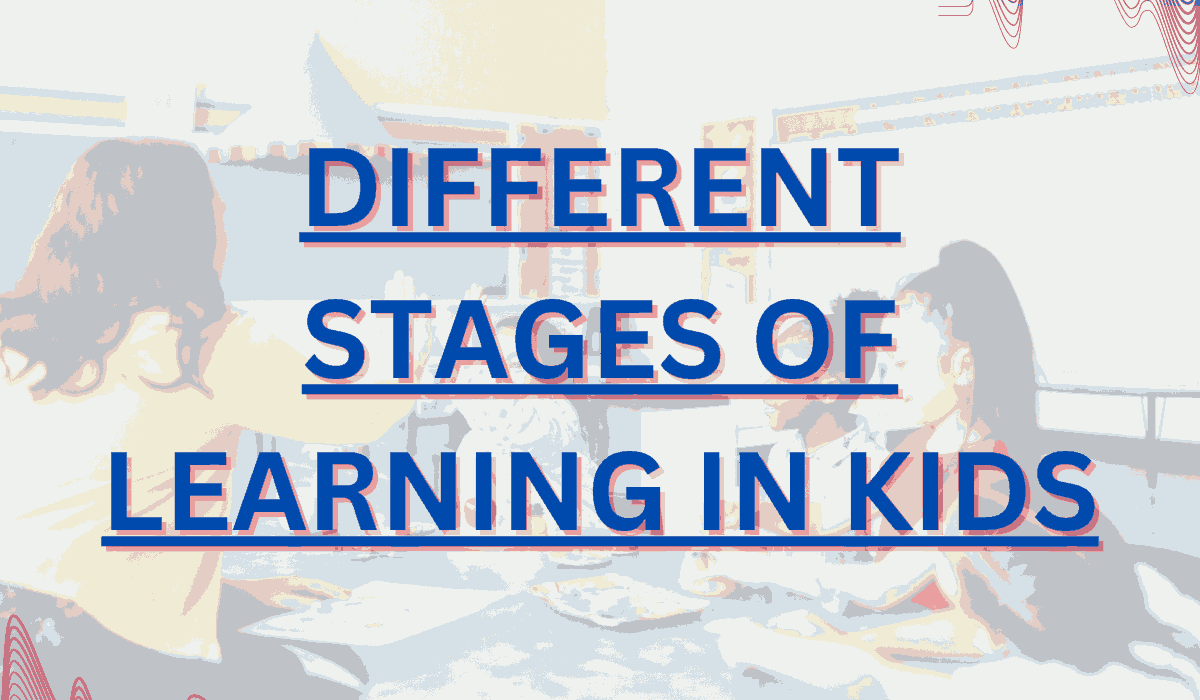 Different Stages of Learning In Kids