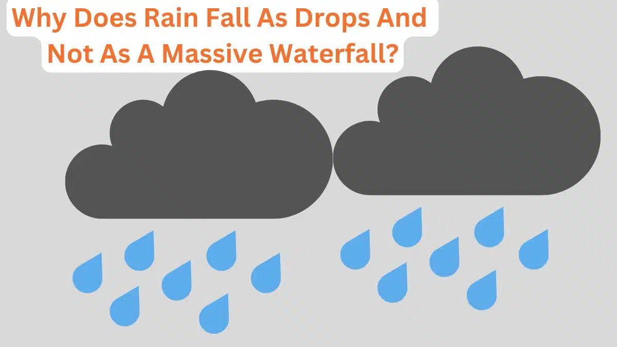 Why Does Rain Fall As Drops And Not As A Massive Waterfall?