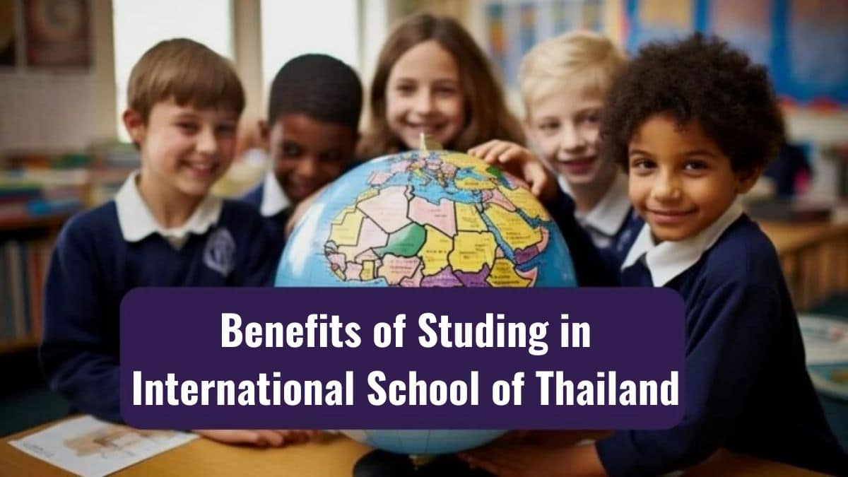Benefits of Studying in an International School in Thailand