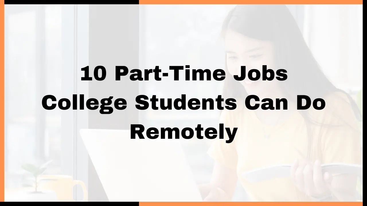 10 Part-Time Jobs College Students Can Do Remotely