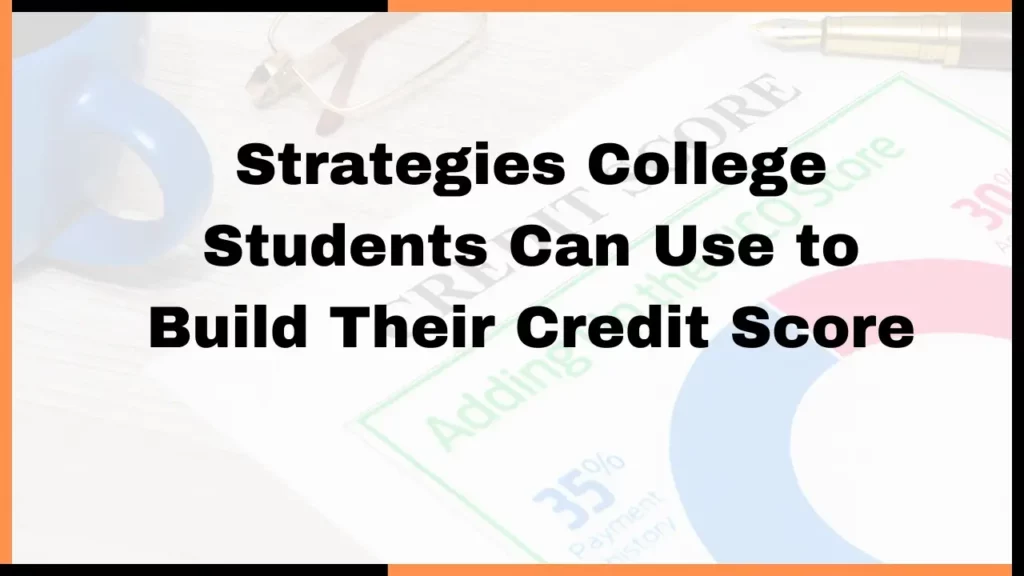 image showing Strategies College Students Can Use to Build Their Credit Score