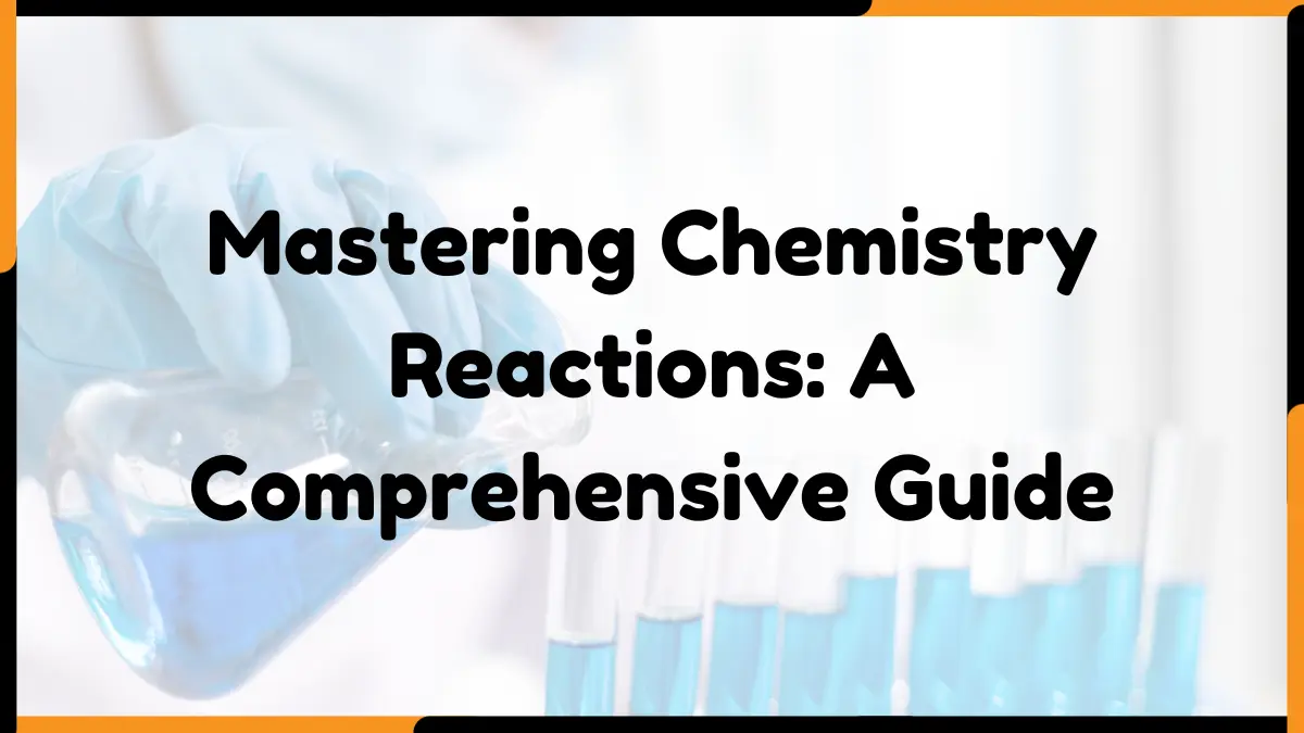 Mastering Chemistry Reactions: A Comprehensive Guide