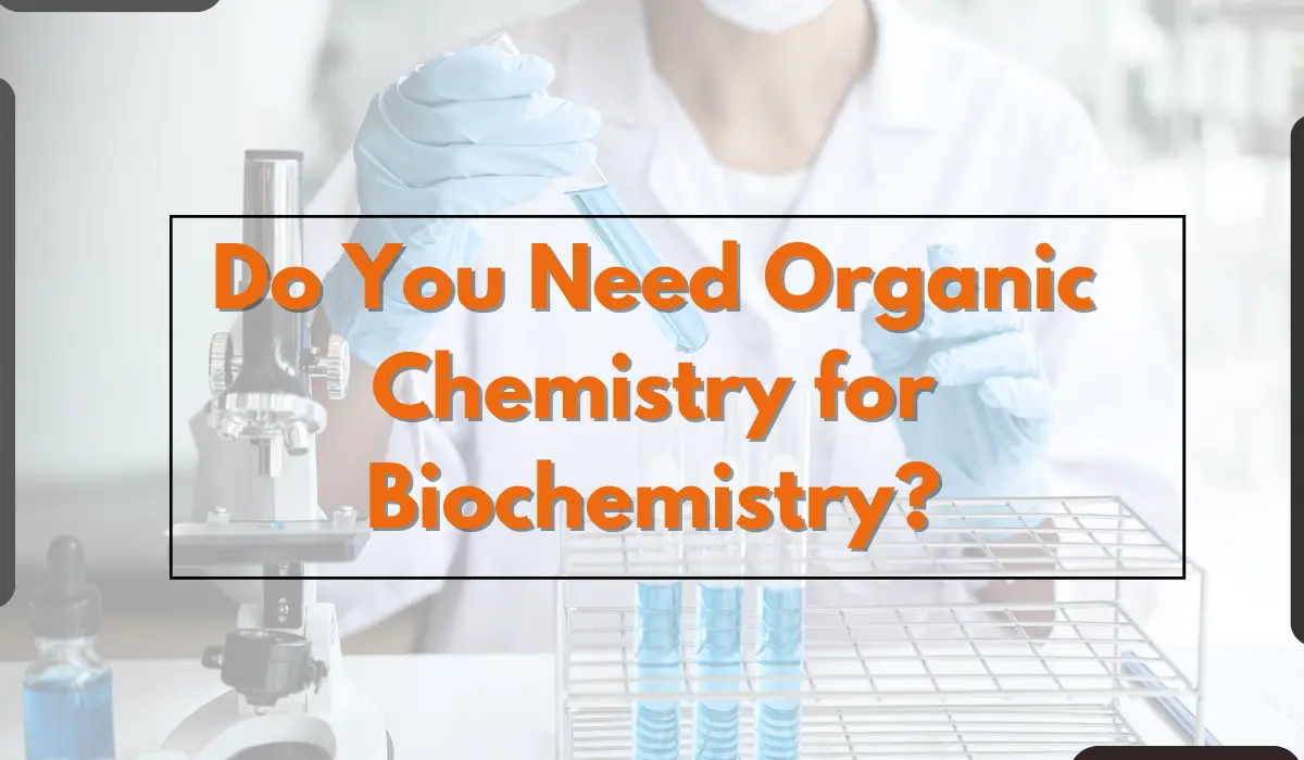 Do You Need Organic Chemistry for Biochemistry?