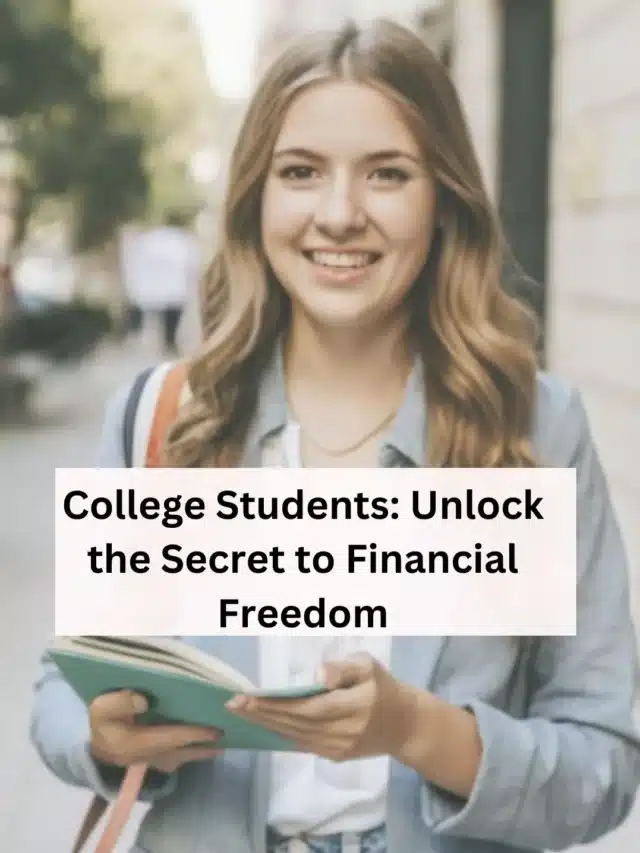 9 ways College Students can Unlock Secret to Financial Freedom