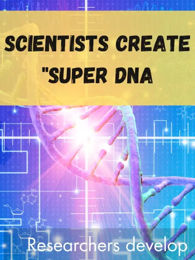 Scientists Create “SUPER DNA”