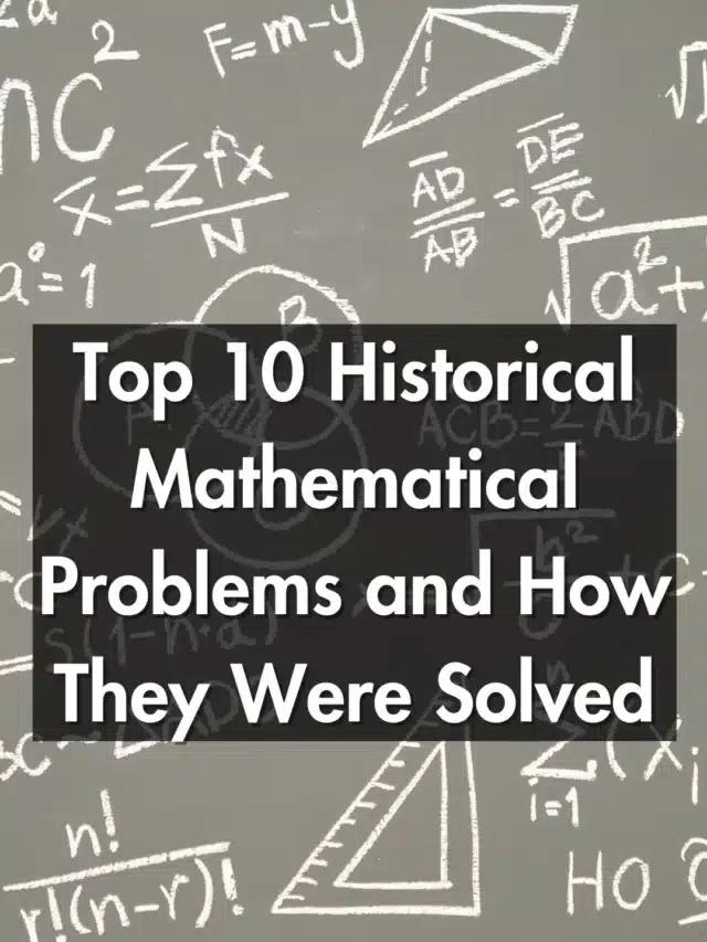 Top 10 Historical Mathematical Problems and How They Were Solved