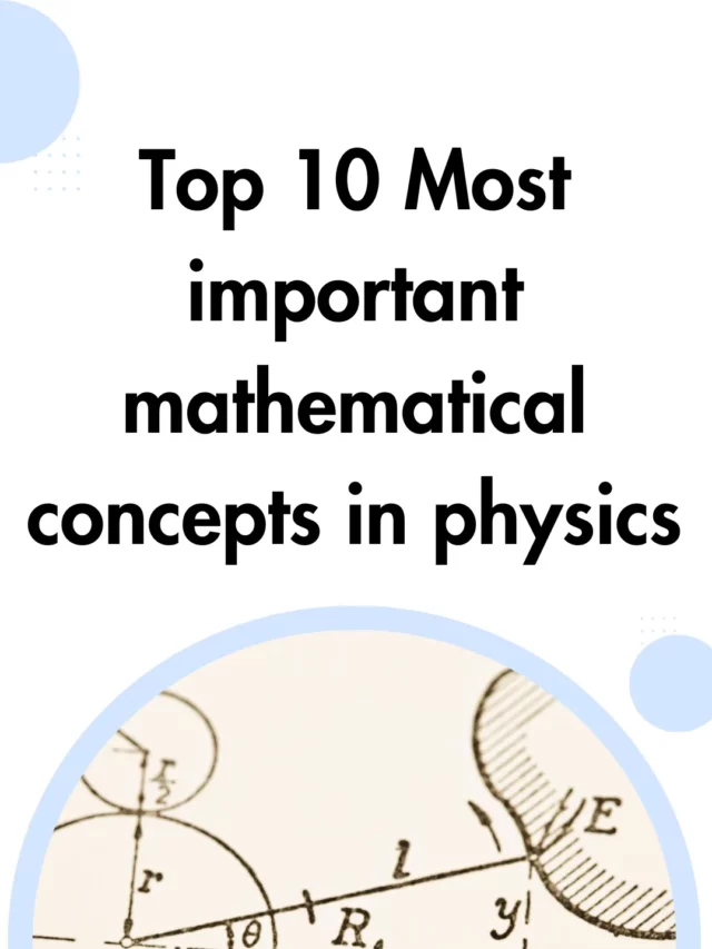 Top 10 Most important mathematical concepts in physics