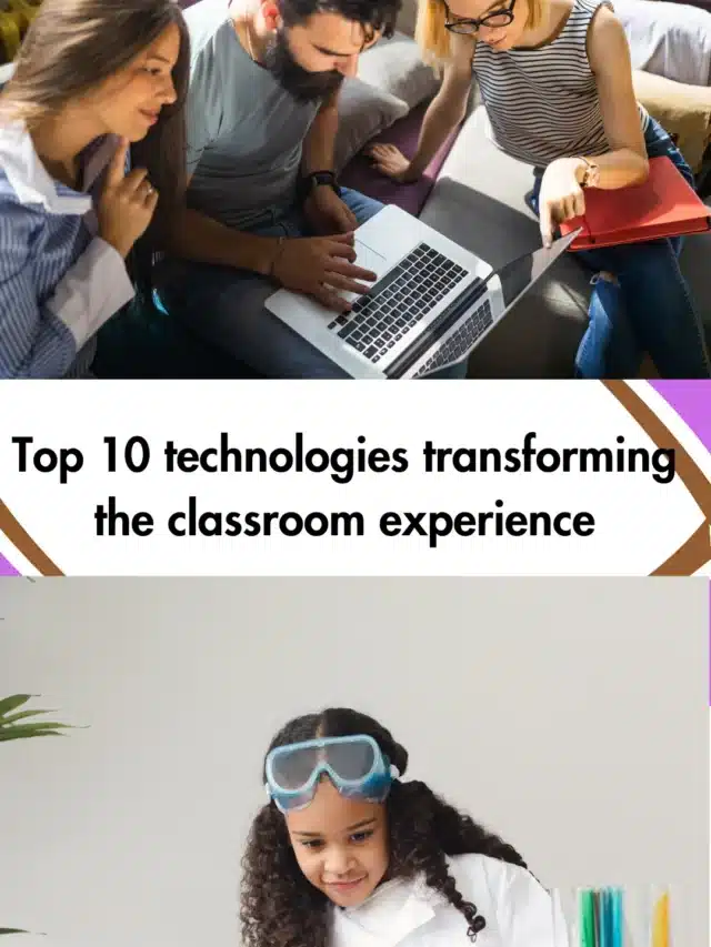 Top 10 technologies transforming the classroom experience