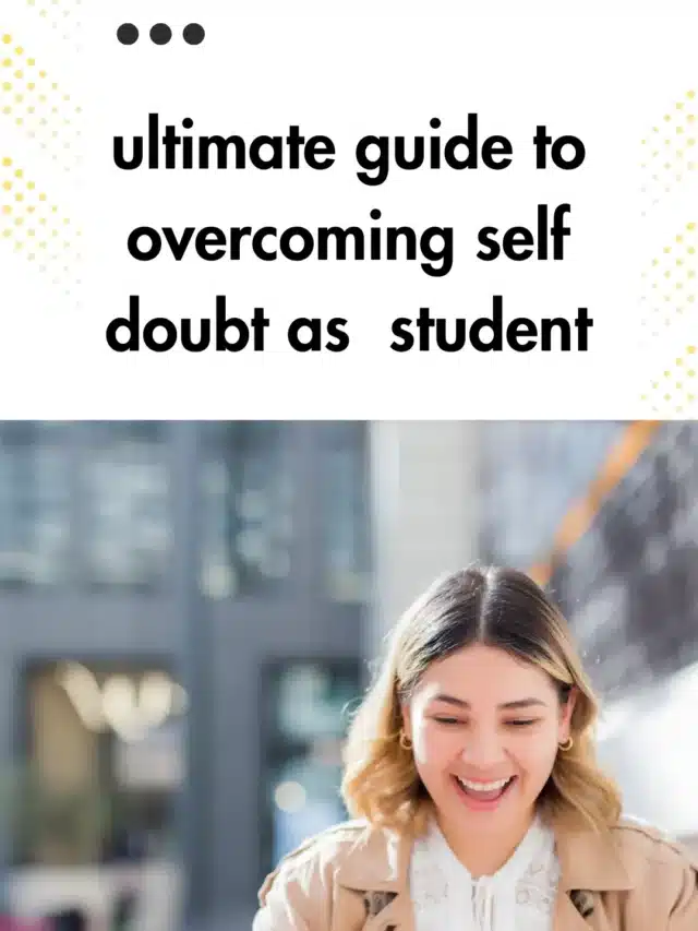 Ultimate guide to overcoming self doubt as  student