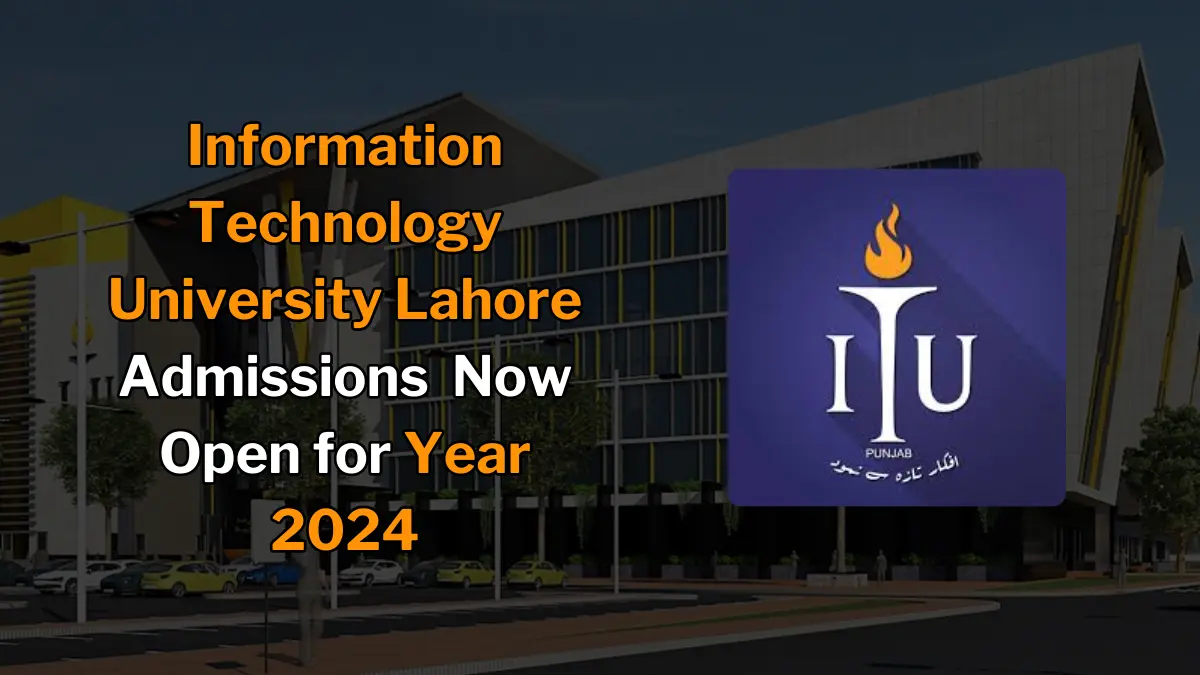 Information Technology University Lahore Admissions Fall 2024