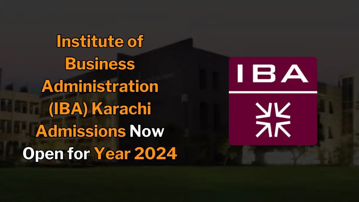 IBA Karachi Admissions Now Open for Fall 2024