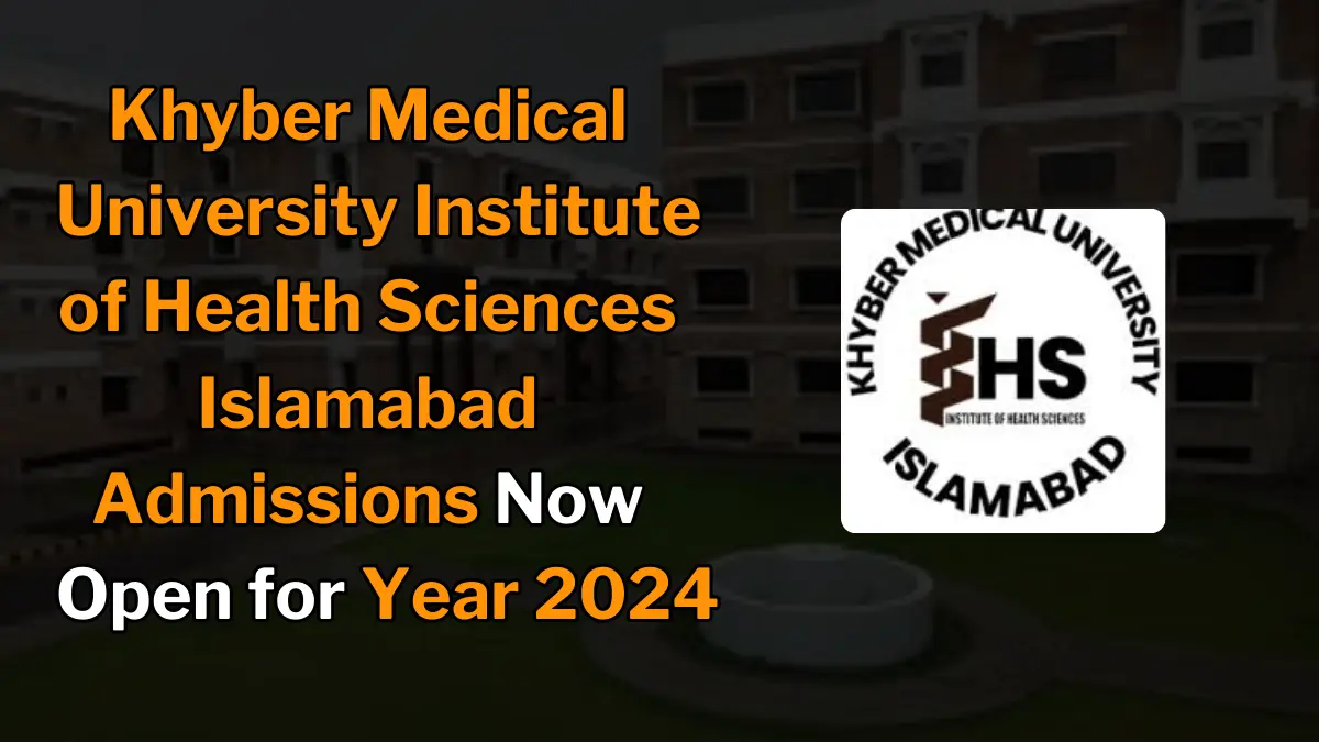 Khyber Medical University Institute of Health Sciences Islamabad Admissions Open for Fall 2024