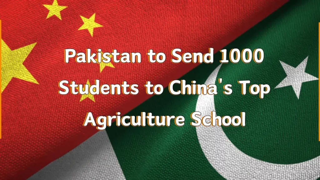 Pakistan to Send 1000 Students to China's Top Agriculture School featured image