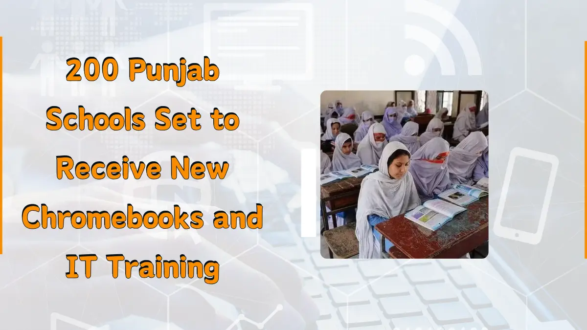 200 Punjab Schools Set to Receive New Chromebooks and IT Training