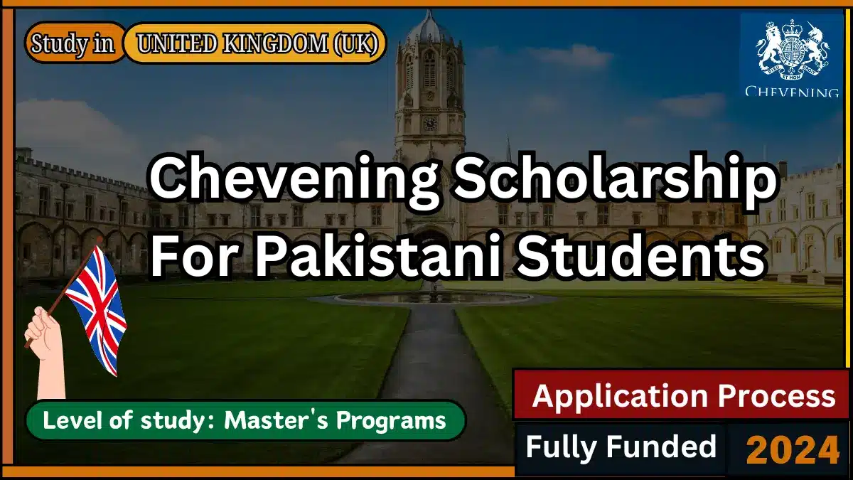 Chevening Scholarship 2024 For Pakistani Students in UK