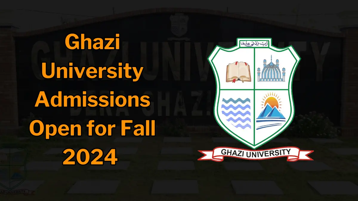 Ghazi University Admissions Open for Fall 2024