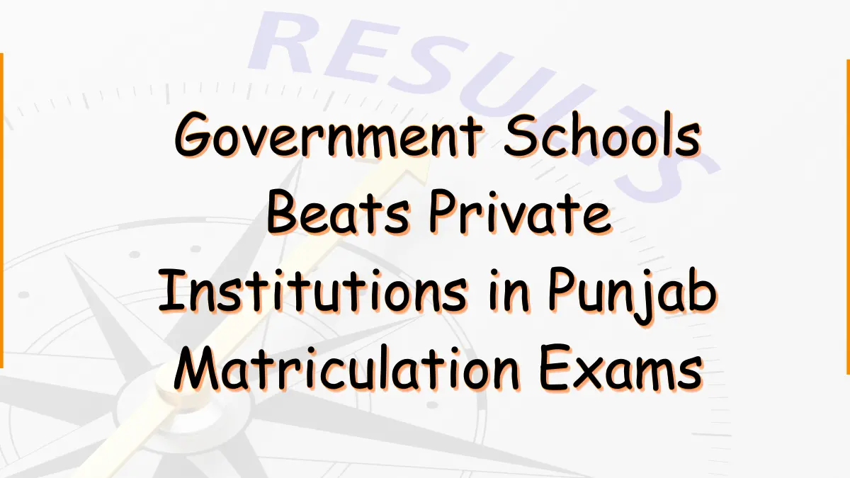 Government Schools Beats Private Institutions in Punjab Matriculation Exams