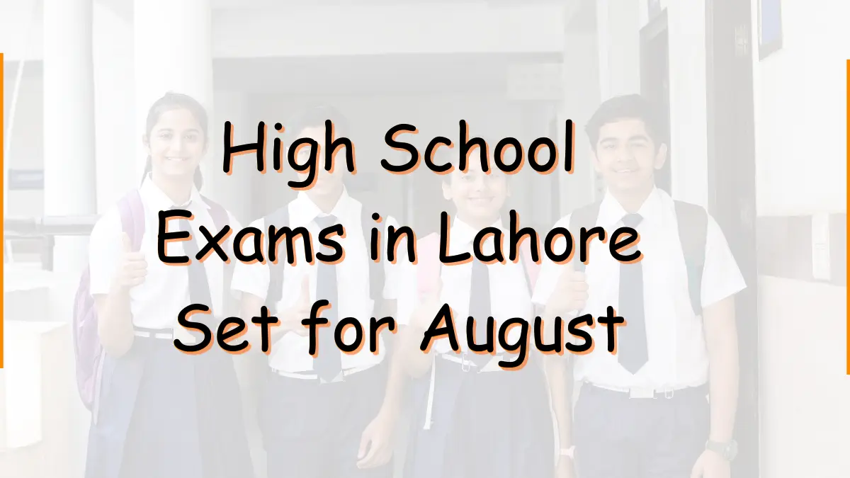 High School Exams in Lahore Set for August