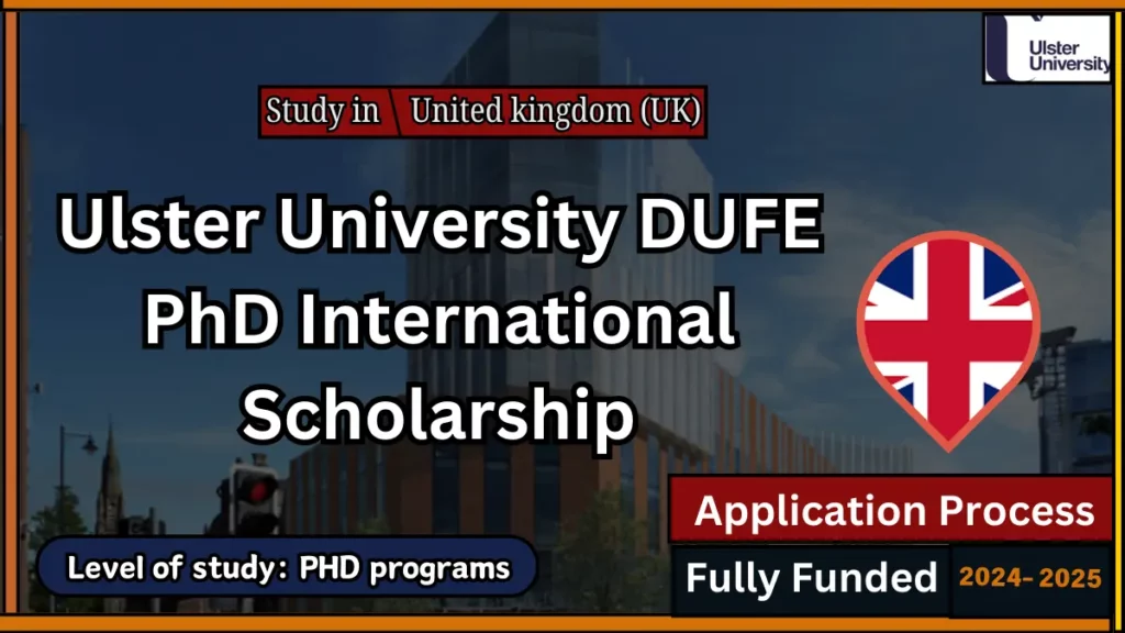 Ulster University DUFE PhD International Scholarships in UK 2024 2025