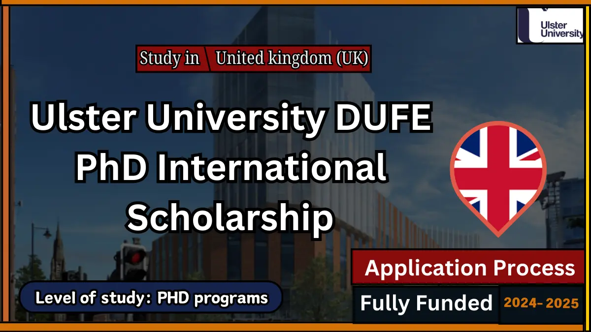 Ulster University DUFE PhD International Scholarships in UK 2024- 2025