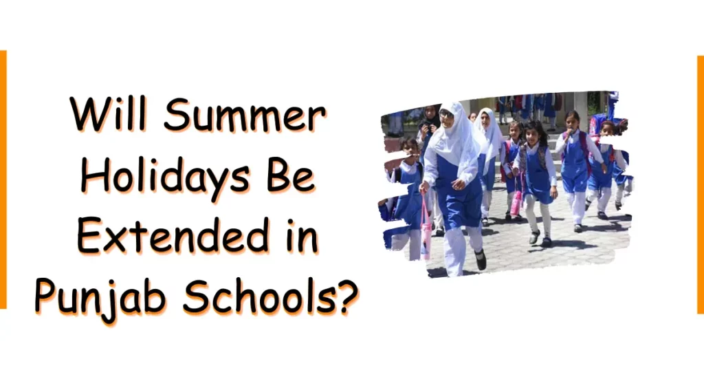 Will Summer Holidays Be Extended in Punjab Schools featured image