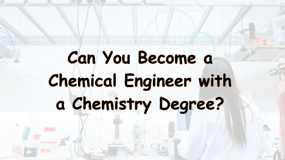 Can You Become Chemical Engineer with Chemistry Degree?