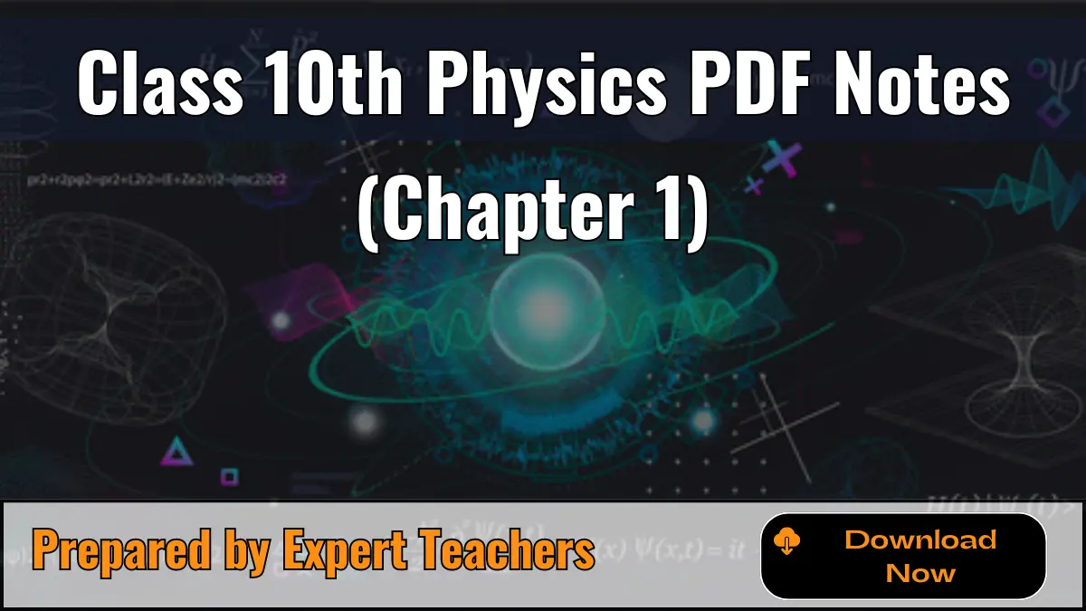 Class 10 Physics Notes Chapter 1 PDF – Solved Notes