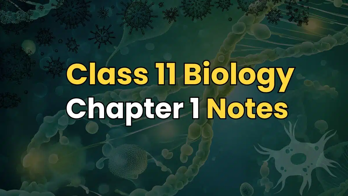 Class 11 Biology Notes Chapter 1 PDF – Solved Notes