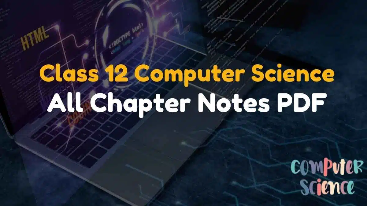 Class 12 computer science notes PDF – Chapter Wise