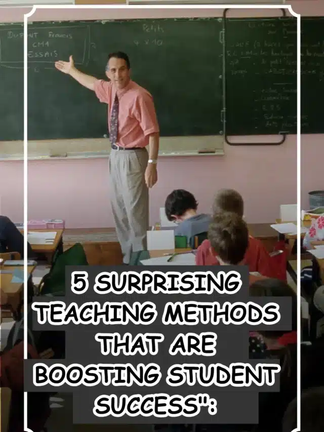 5 Surprising Teaching Methods That Are Boosting Student Success”: