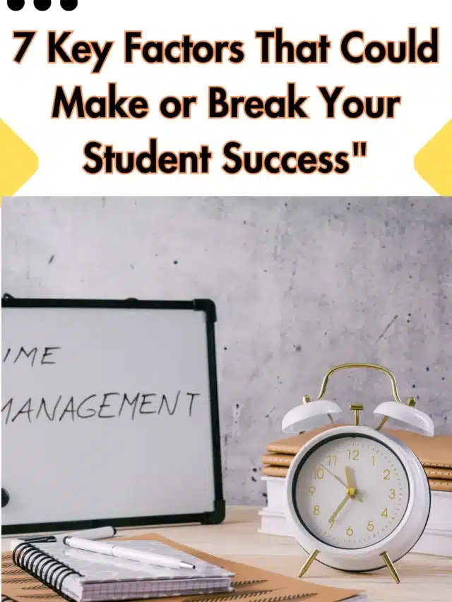 7 Key Factors That Could Make or Break Your Student Success”