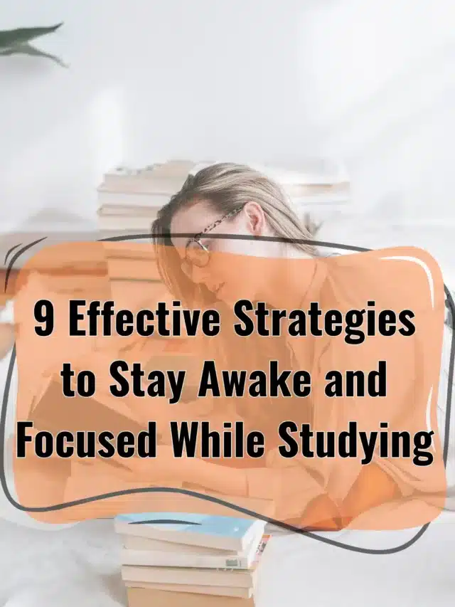 9 Effective Strategies to Stay Awake and Focused While Studying