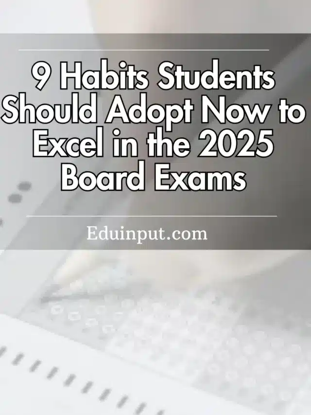 9 Habits Students Should Adopt Now to Excel in the 2025 Board Exams