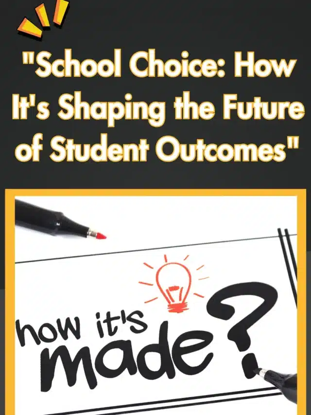 “School Choice: How It’s Shaping the Future of Student Outcomes”