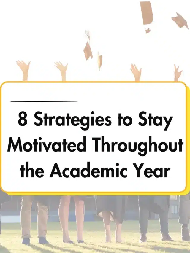 8 Strategies to Stay Motivated Throughout the Academic Year