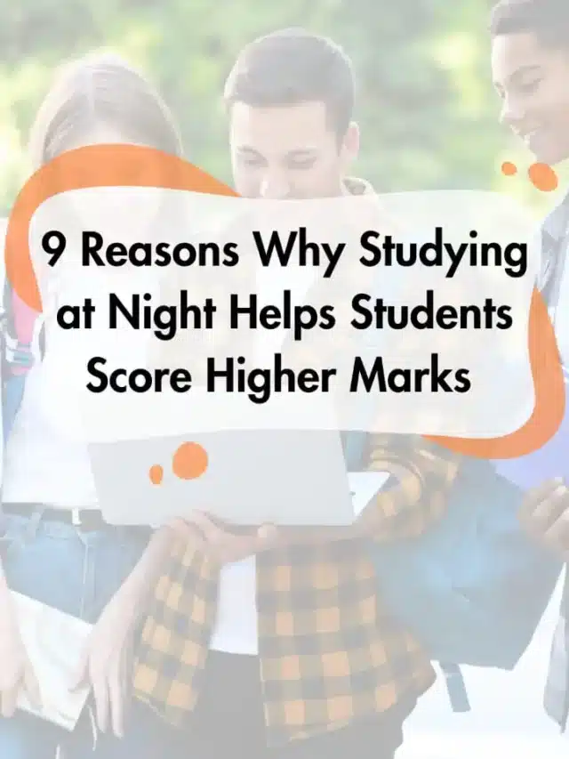 9 Reasons Why Studying at Night Helps Students Score Higher Marks