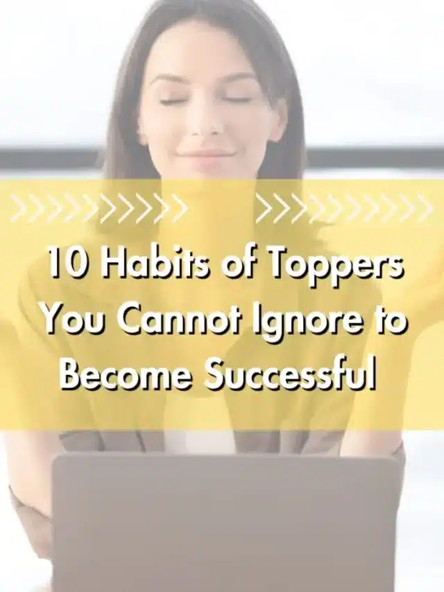 10 Habits of Toppers You Cannot Ignore to Become Successful