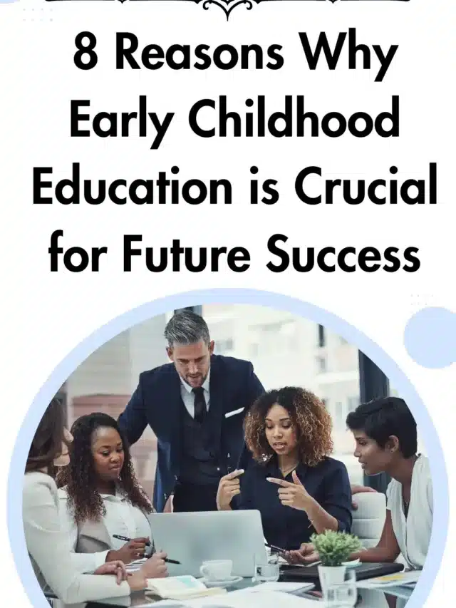 8 Reasons Why Early Childhood Education is Crucial for Future Success