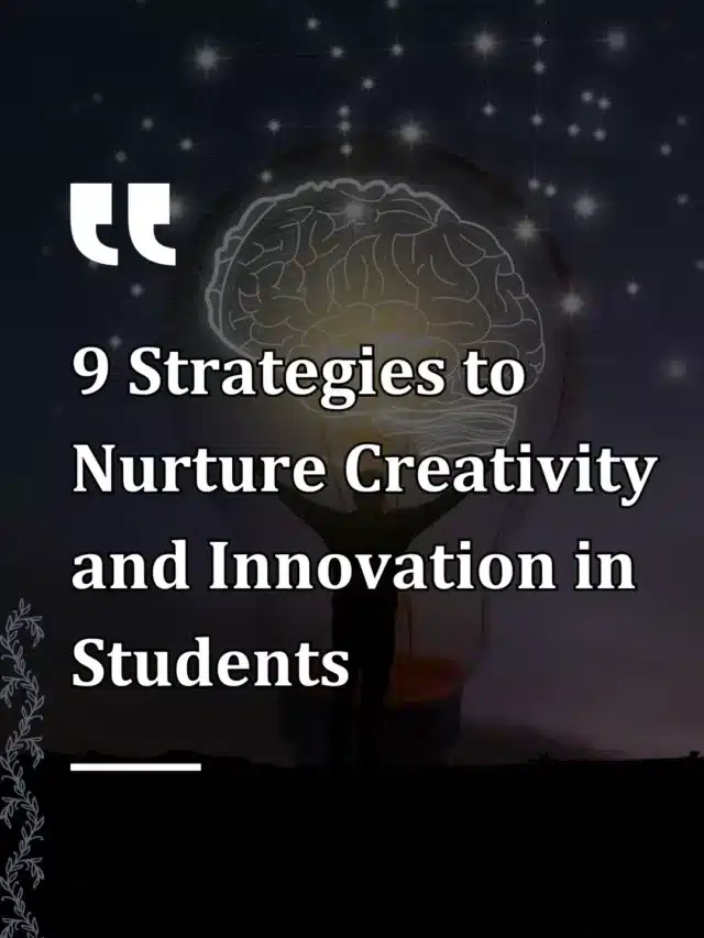 9 Strategies to Nurture Creativity and Innovation in Students