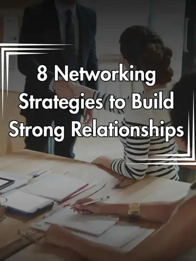 8 Networking Strategies to Build Strong Relationships