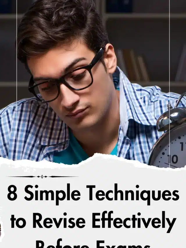 8 Simple Techniques to Revise Effectively Before Exams