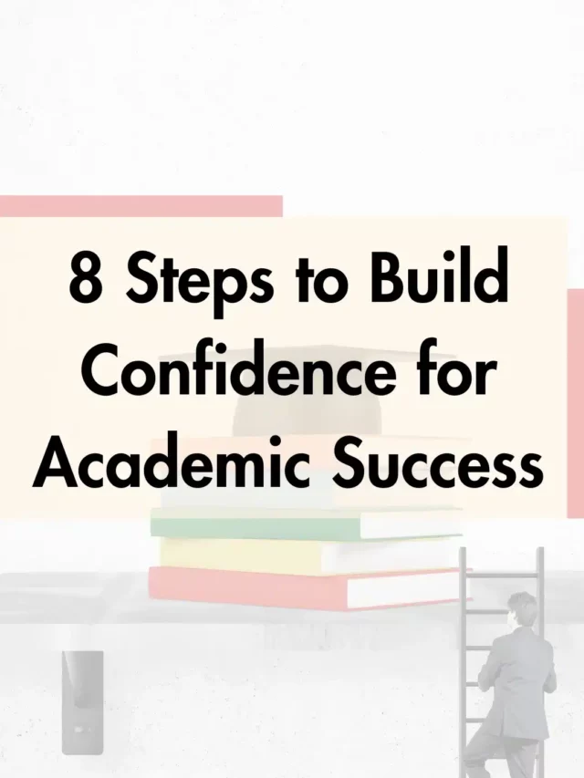 8 Steps to Build Confidence for Academic Success