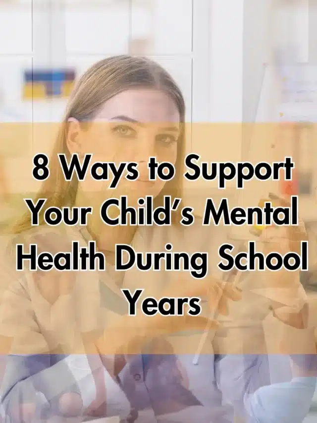 8 Ways to Support Your Child’s Mental Health During School Years