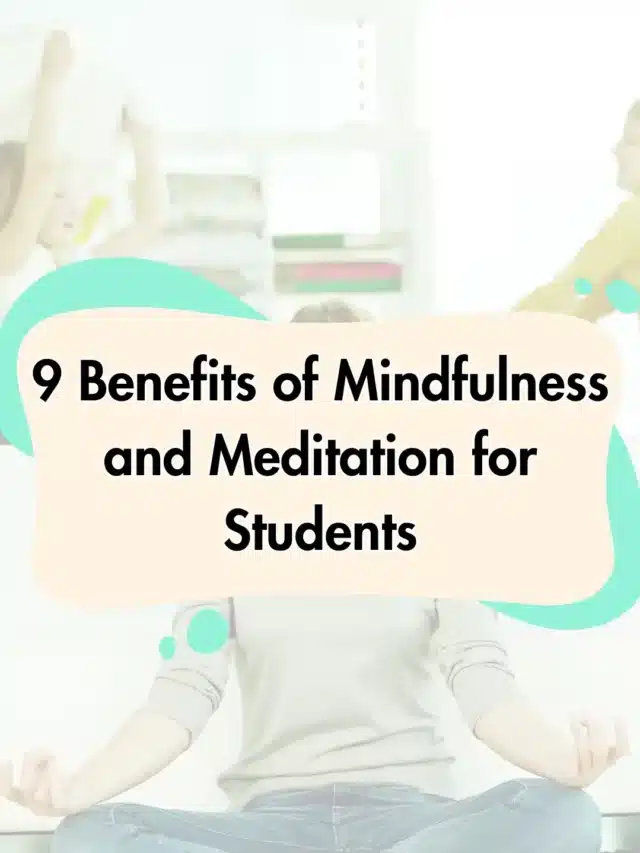 9 Benefits of Mindfulness and Meditation for Students