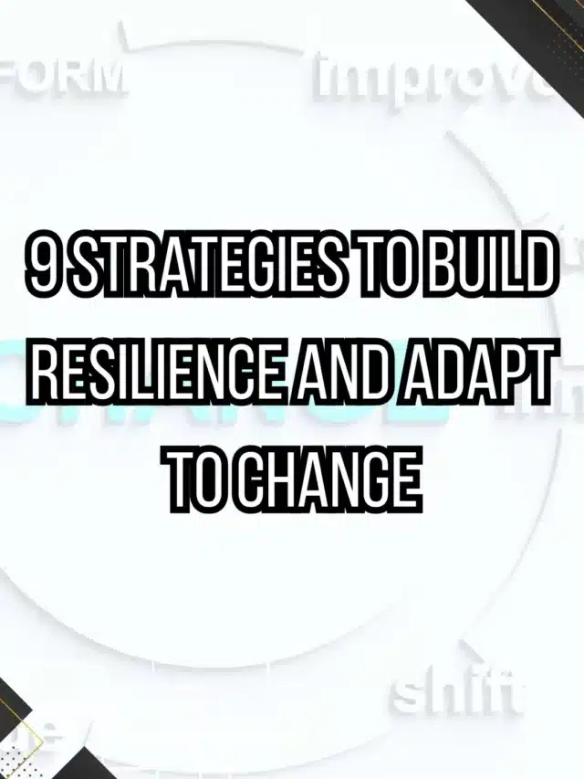 9 Strategies to Build Resilience and Adapt to Change