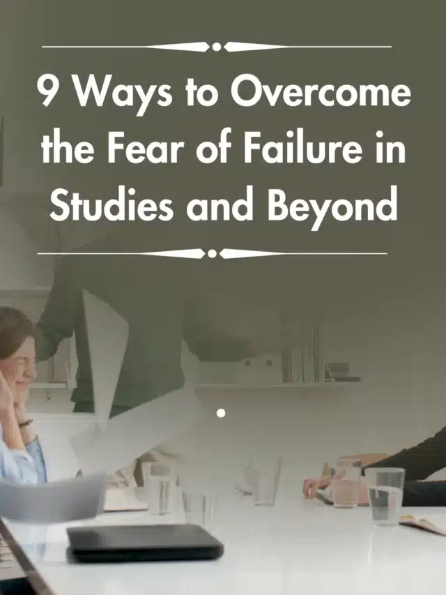 9 Ways to Overcome the Fear of Failure in Studies and Beyond