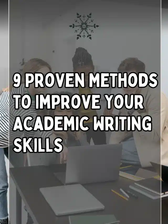 9 Proven Methods to Improve Your Academic Writing Skills