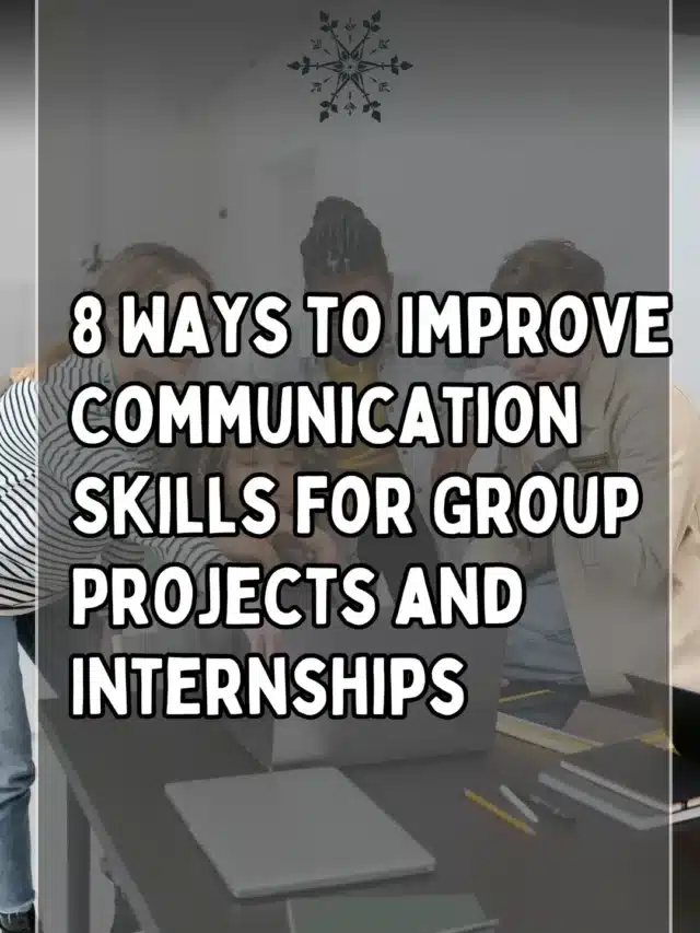 8 Ways to Improve Communication Skills for Group Projects and Internships